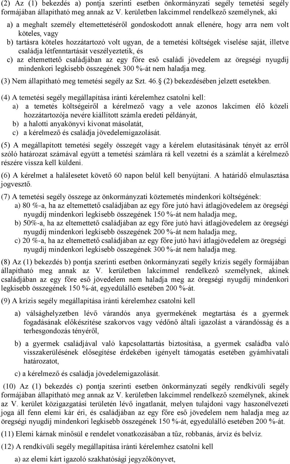 temetési költségek viselése saját, illetve családja létfenntartását veszélyeztetik, és c) az eltemettető családjában az egy főre eső családi jövedelem az öregségi nyugdíj mindenkori legkisebb