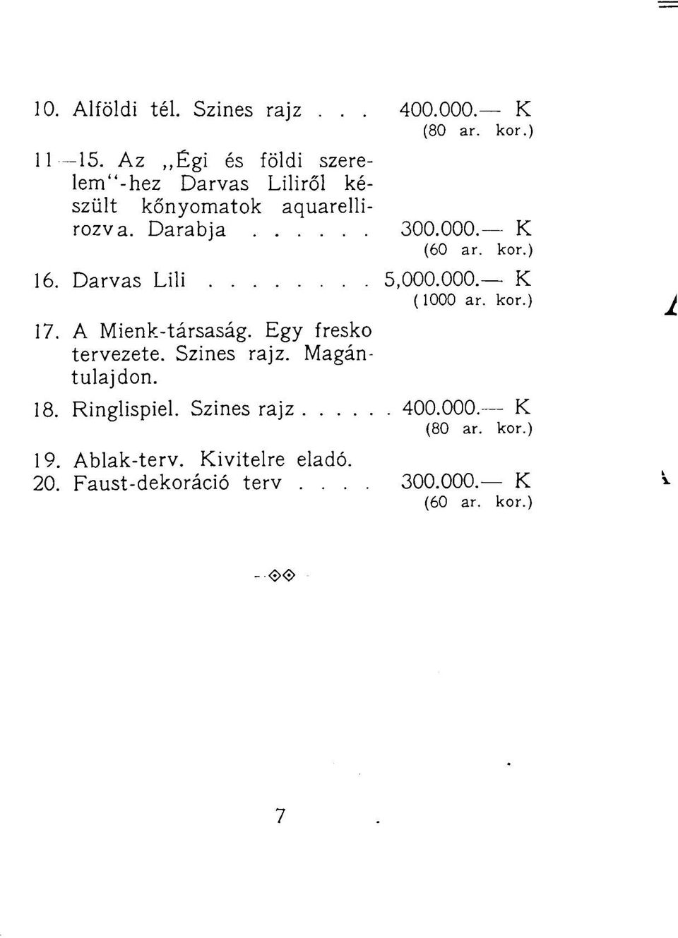 ) 16. Darvas Lili 5,000.000. K (1000 ar. kor.) 17. A Mienk-társaság. Egy freskó tervezete. Szines rajz.