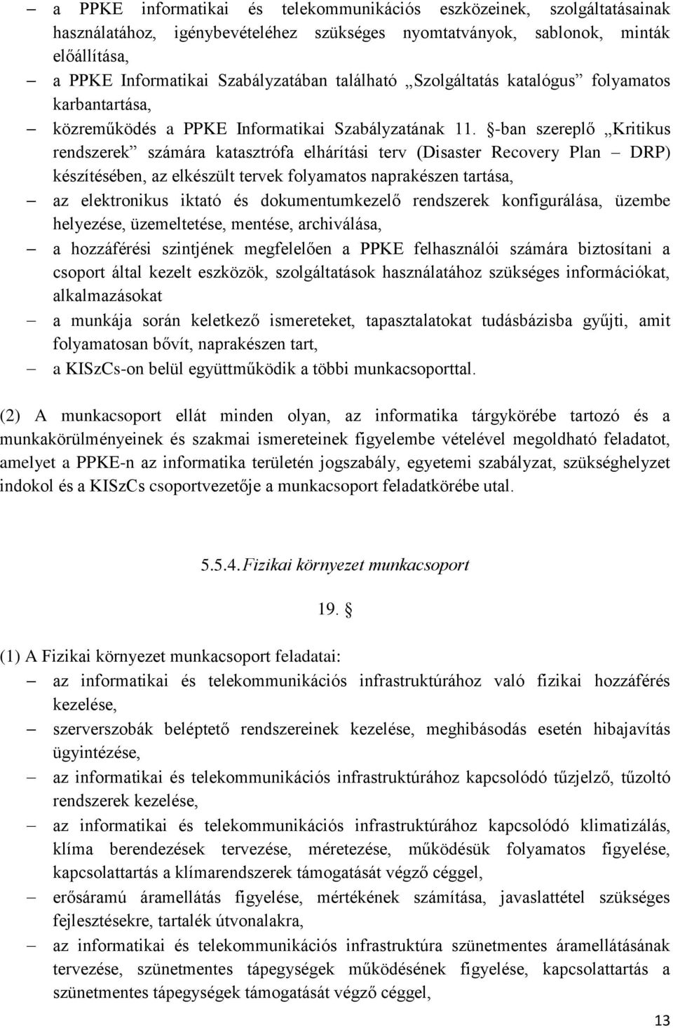 -ban szereplő Kritikus rendszerek számára katasztrófa elhárítási terv (Disaster Recovery Plan DRP) készítésében, az elkészült tervek folyamatos naprakészen tartása, az elektronikus iktató és