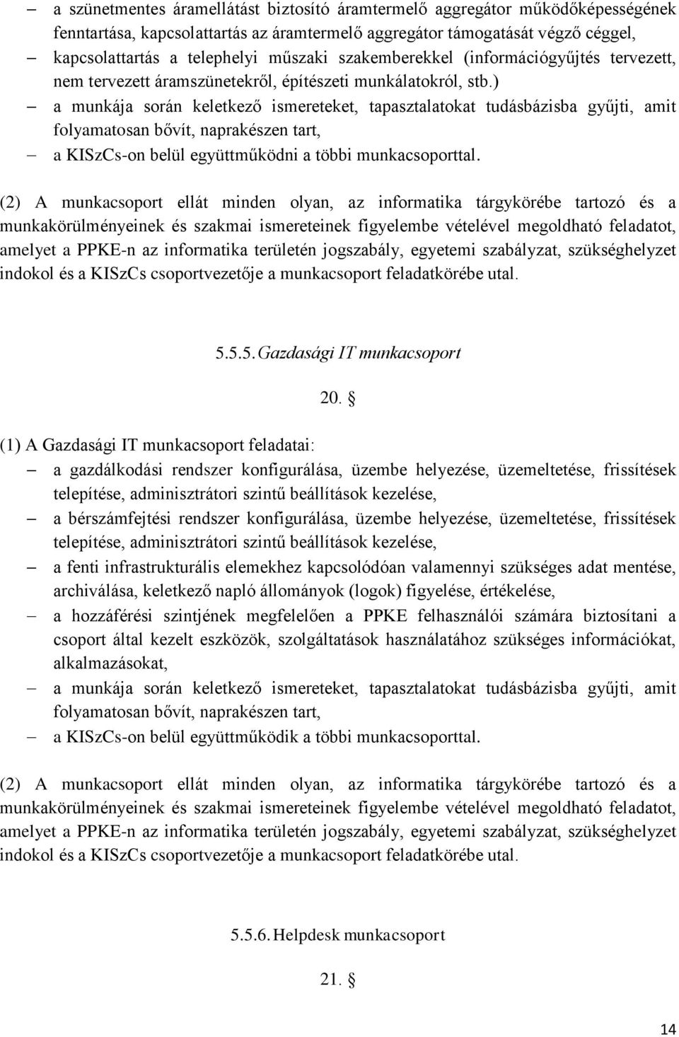 (2) A munkacsoport ellát minden olyan, az informatika tárgykörébe tartozó és a 5.5.5. Gazdasági IT munkacsoport 20.