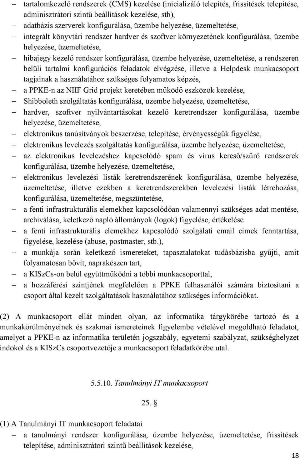 rendszeren belüli tartalmi konfigurációs feladatok elvégzése, illetve a Helpdesk munkacsoport tagjainak a használatához szükséges folyamatos képzés, a PPKE-n az NIIF Grid projekt keretében működő