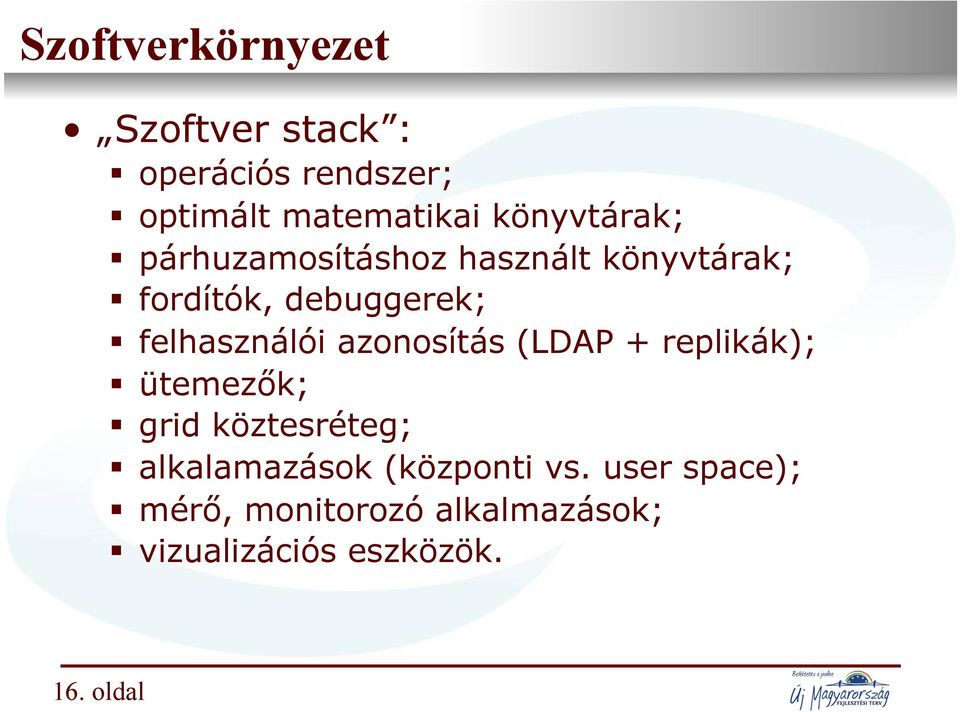 fordítók, debuggerek; felhasználói azonosítás (LDAP + replikák); ütemezők; grid köztesréteg;