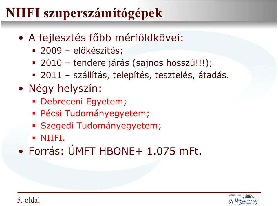 !!); 2011 szállítás, telepítés, tesztelés, átadás.