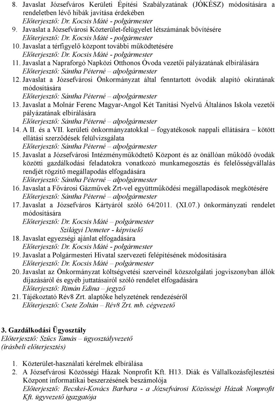 Javaslat a Józsefvárosi Önkormányzat által fenntartott óvodák alapító okiratának módosítására Előterjesztő: Sántha Péterné alpolgármester 13.