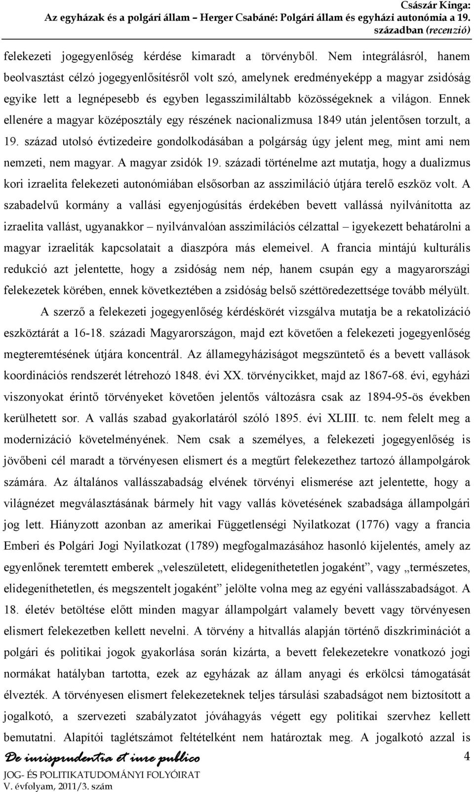 Ennek ellenére a magyar középosztály egy részének nacionalizmusa 1849 után jelentősen torzult, a 19.