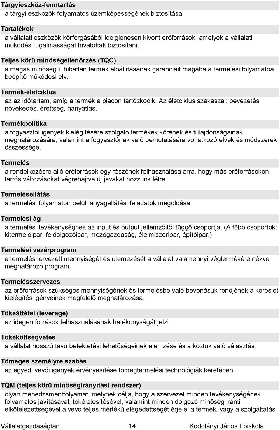 Teljes körű minőségellenőrzés (TQC) a magas minőségű, hibátlan termék előállításának garanciáit magába a termelési folyamatba beépítő működési elv.