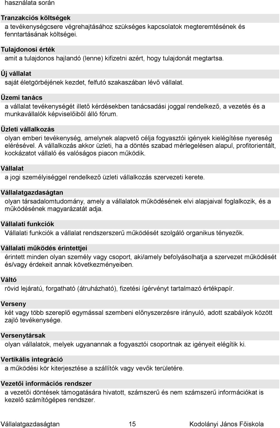 Üzemi tanács a vállalat tevékenységét illető kérdésekben tanácsadási joggal rendelkező, a vezetés és a munkavállalók képviselőiből álló fórum.