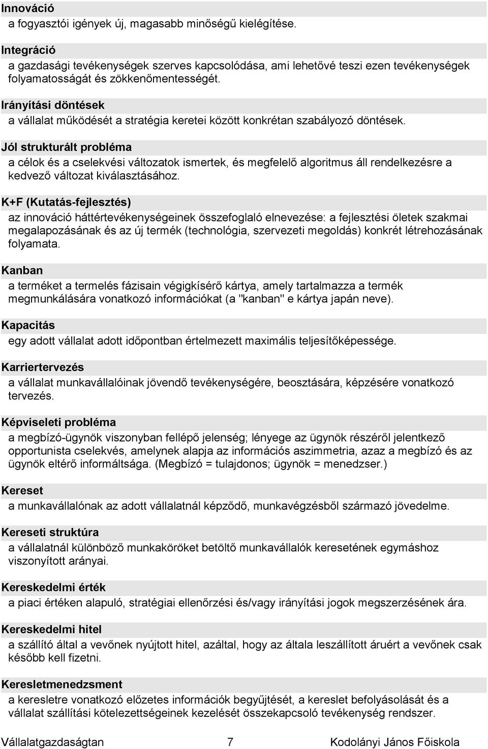 Irányítási döntések a vállalat működését a stratégia keretei között konkrétan szabályozó döntések.