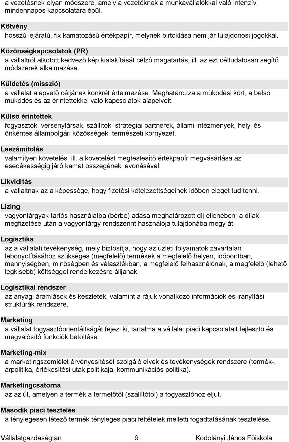 az ezt céltudatosan segítő módszerek alkalmazása. Küldetés (misszió) a vállalat alapvető céljának konkrét értelmezése.