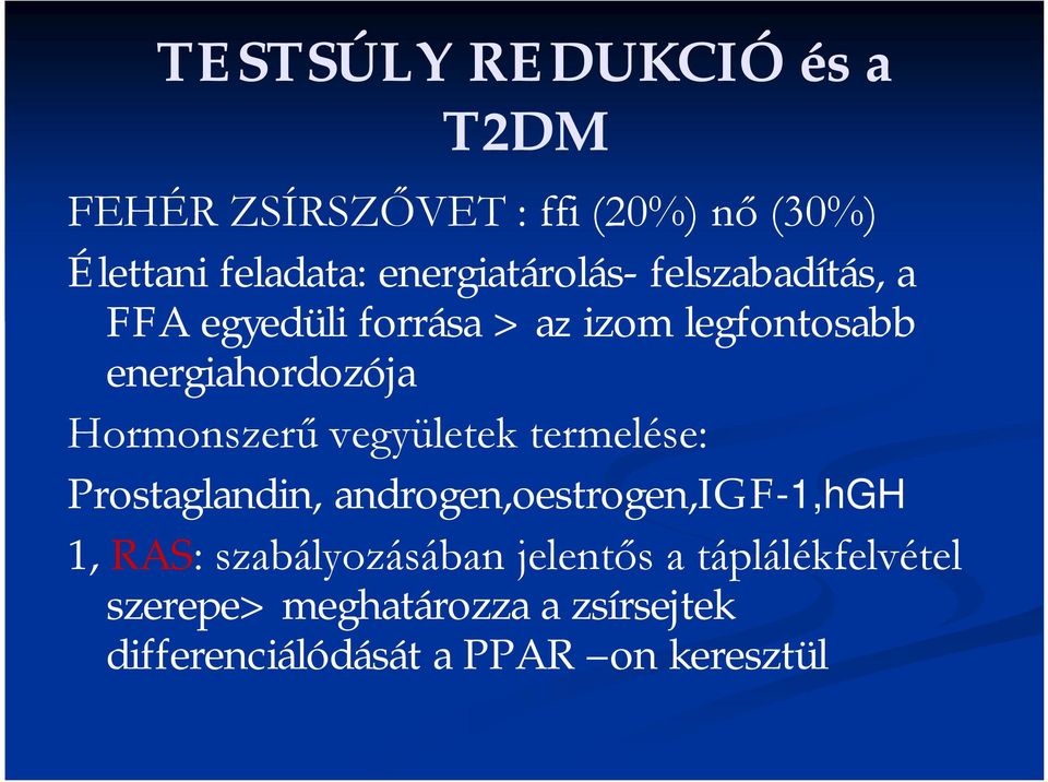 Prostaglandin, androgen,oestrogen,igf-1,hgh 1, RAS szerepe>