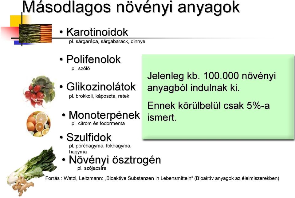 szójacs jacsíra Jellemzık: Jelenleg csak kis kb. mennyiségben 100.000 növényi n nyi anyagból l indulnak ki.