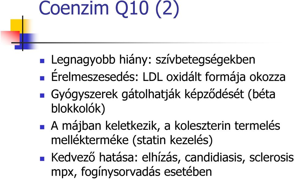 A májban keletkezik, a koleszterin termelés mellékterméke (statin kezelés)