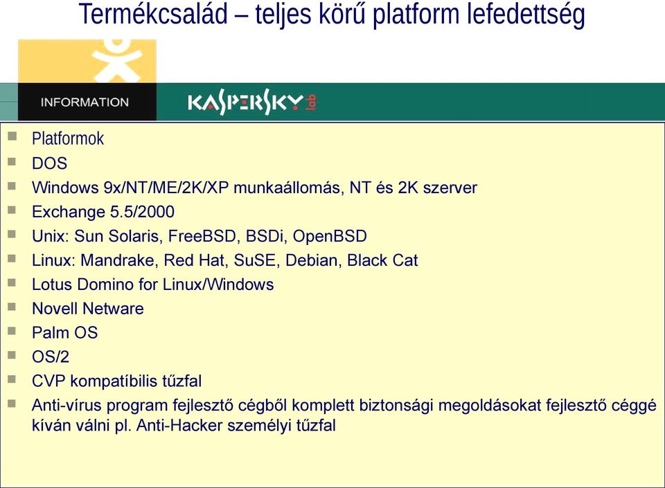 5/2000 Unix: Sun Solaris, FreeBSD, BSDi, OpenBSD Linux: Mandrake, Red Hat, SuSE, Debian, Black Cat Lotus Domino for