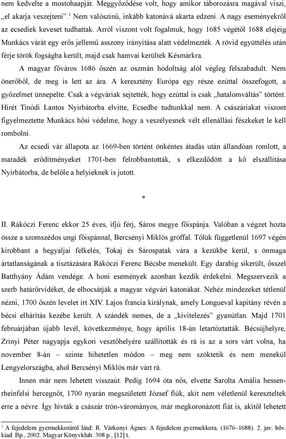 A rövid együttélés után férje török fogságba került, majd csak hamvai kerültek Késmárkra. A magyar főváros 1686 őszén az oszmán hódoltság alól végleg felszabadult. Nem önerőből, de meg is lett az ára.