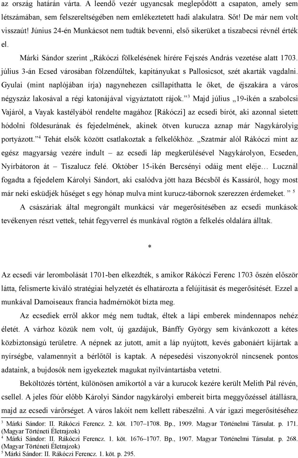 július 3-án Ecsed városában fölzendűltek, kapitányukat s Pallosicsot, szét akarták vagdalni.