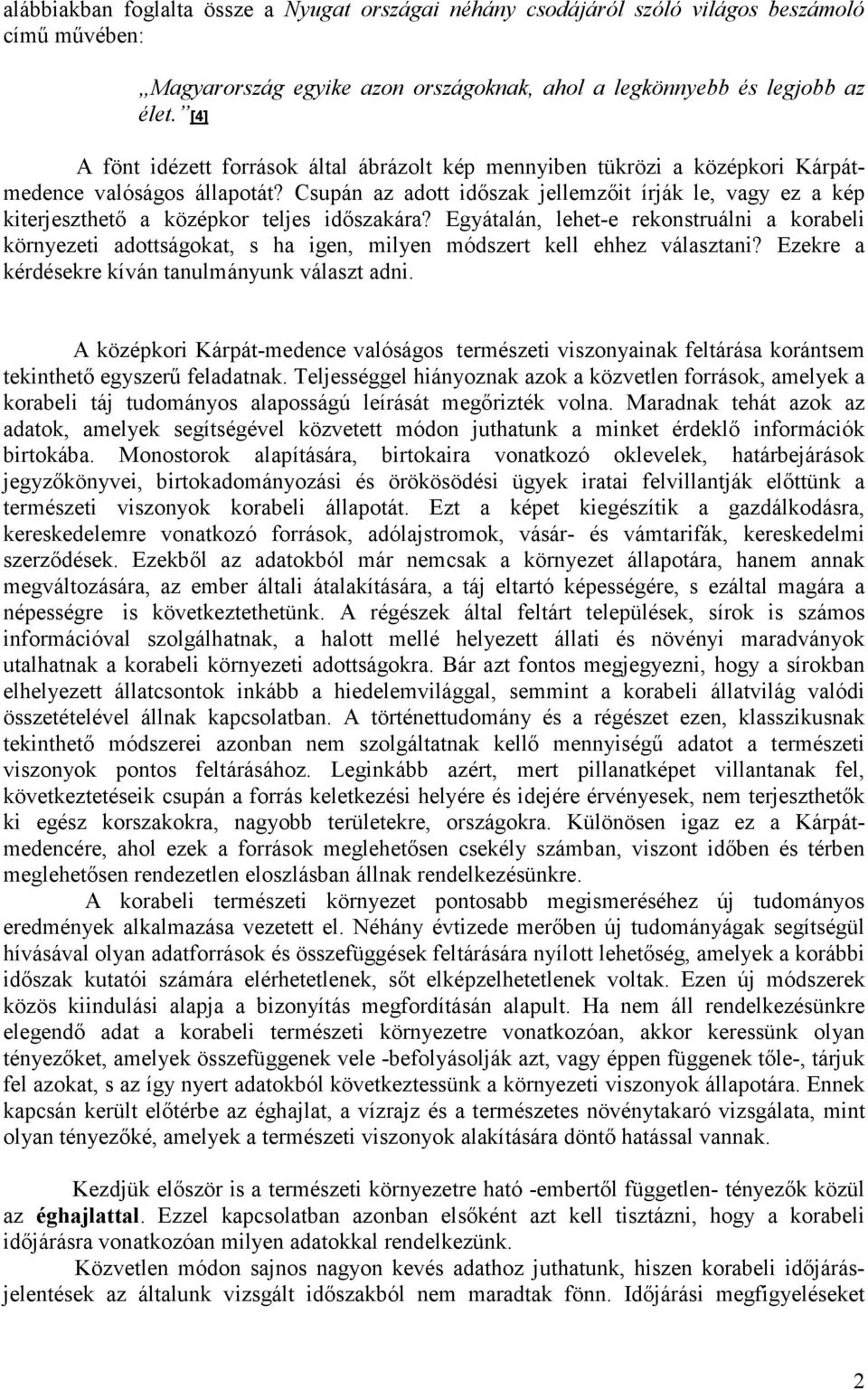 Csupán az adott időszak jellemzőit írják le, vagy ez a kép kiterjeszthető a középkor teljes időszakára?