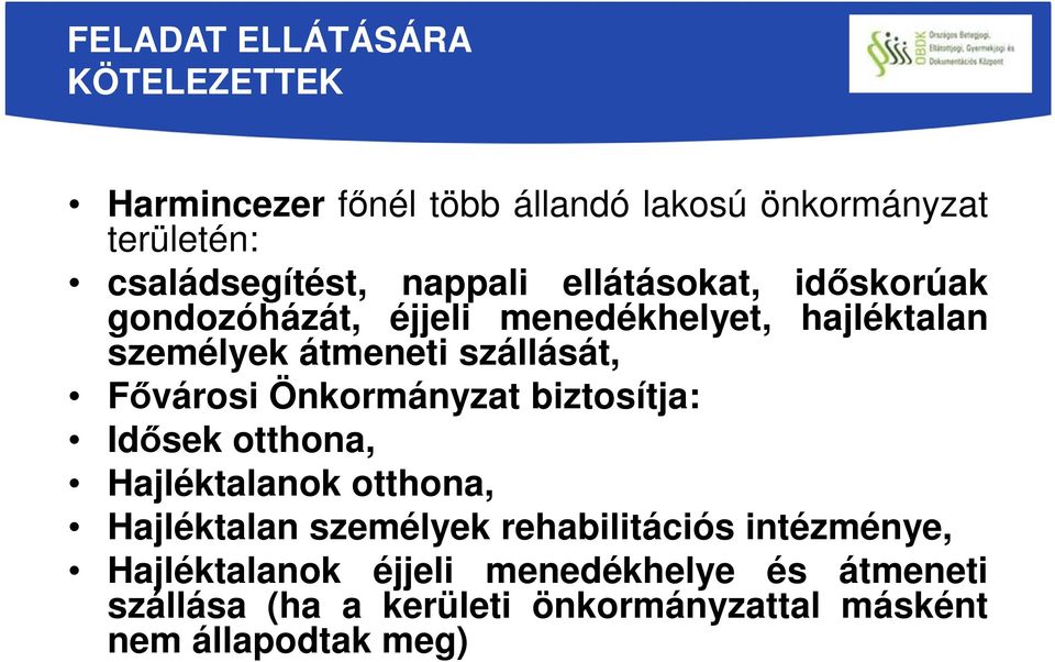 Fővárosi Önkormányzat biztosítja: Idősek otthona, Hajléktalanok otthona, Hajléktalan személyek rehabilitációs