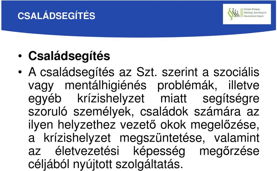 miatt segítségre szoruló személyek, családok számára az ilyen helyzethez vezető