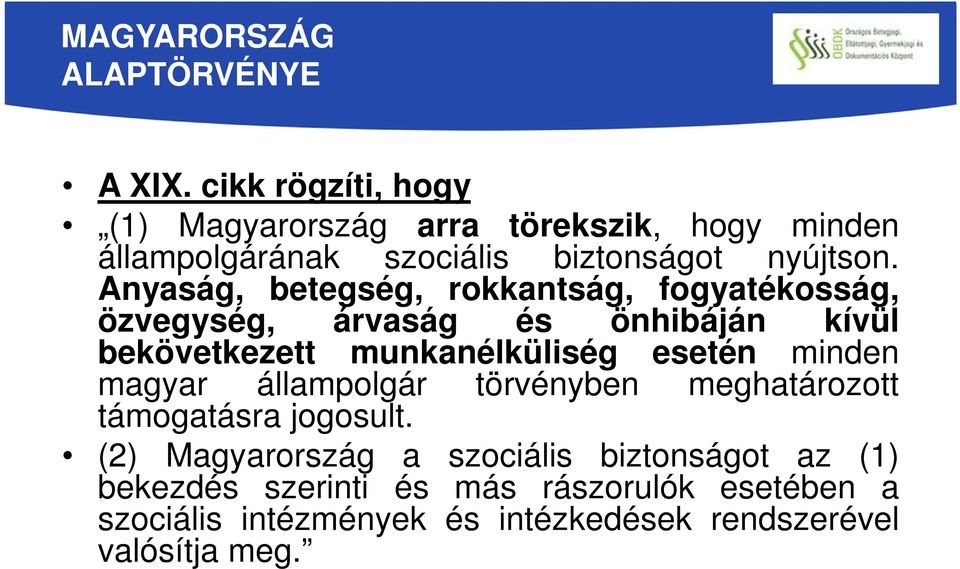 Anyaság, betegség, rokkantság, fogyatékosság, özvegység, árvaság és önhibáján kívül bekövetkezett munkanélküliség esetén