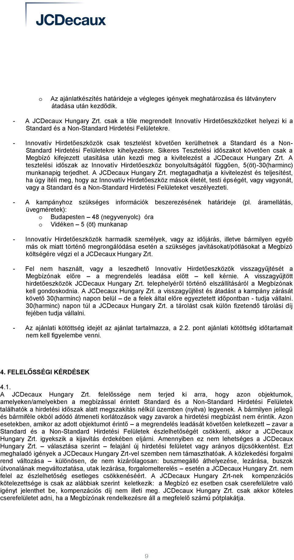 - Innovatív Hirdetőeszközök csak tesztelést követően kerülhetnek a Standard és a Non- Standard Hirdetési Felületekre kihelyezésre.