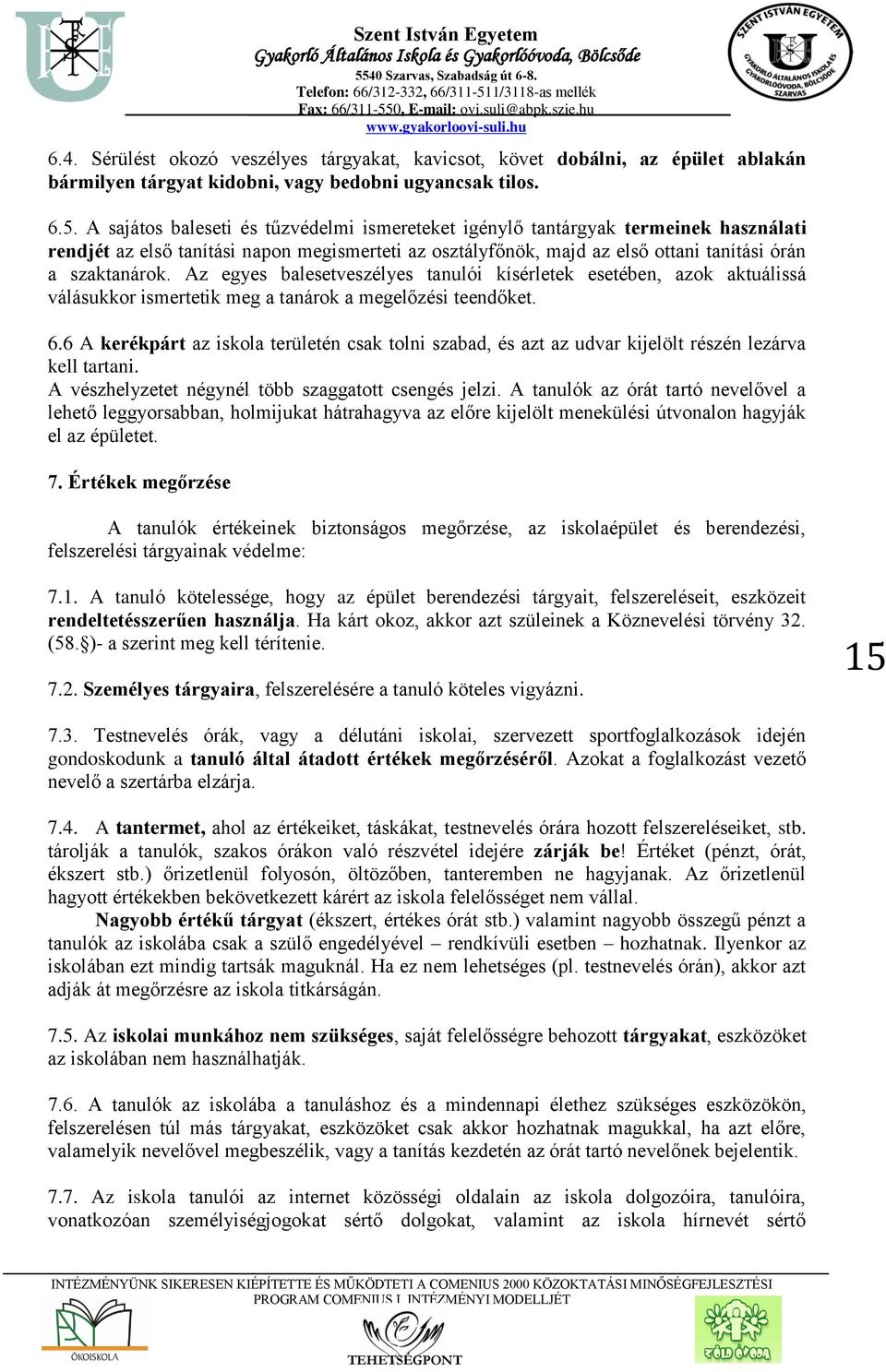 Az egyes balesetveszélyes tanulói kísérletek esetében, azok aktuálissá válásukkor ismertetik meg a tanárok a megelőzési teendőket. 6.