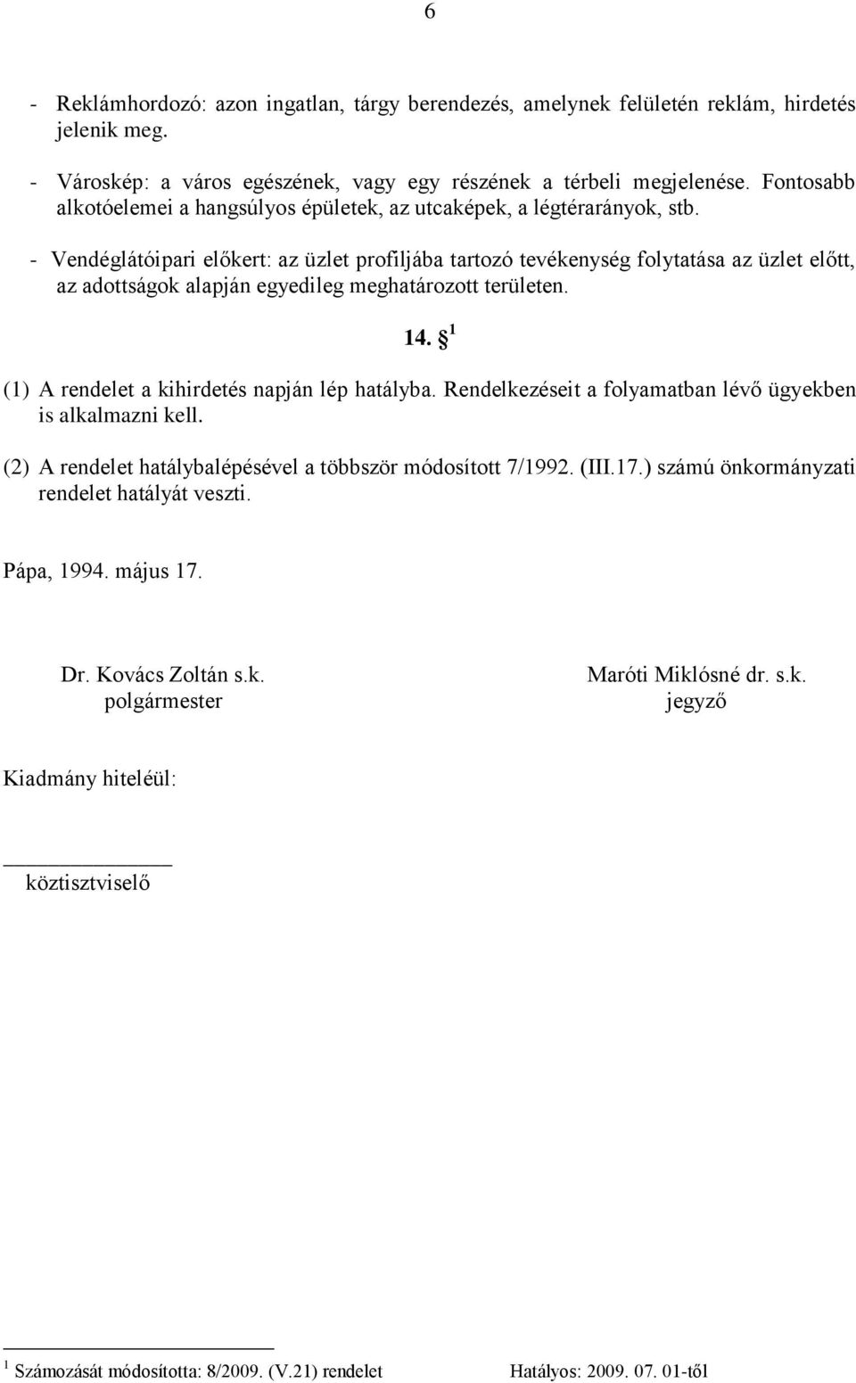 - Vendéglátóipari előkert: az üzlet profiljába tartozó tevékenység folytatása az üzlet előtt, az adottságok alapján egyedileg meghatározott területen. 14.