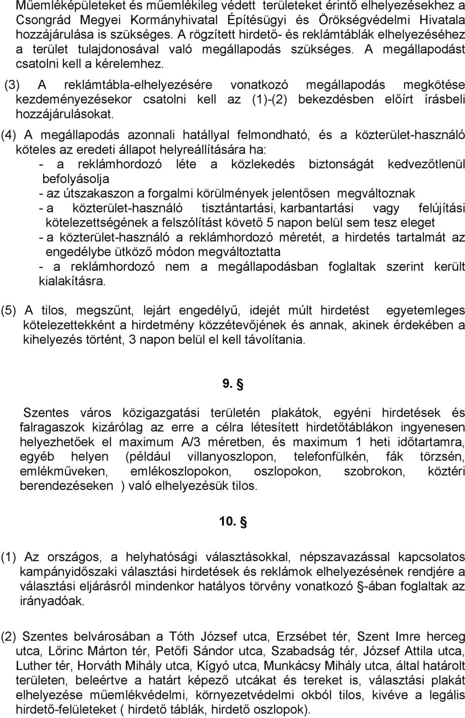 (3) A reklámtábla-elhelyezésére vonatkozó megállapodás megkötése kezdeményezésekor csatolni kell az (1)-(2) bekezdésben előírt írásbeli hozzájárulásokat.