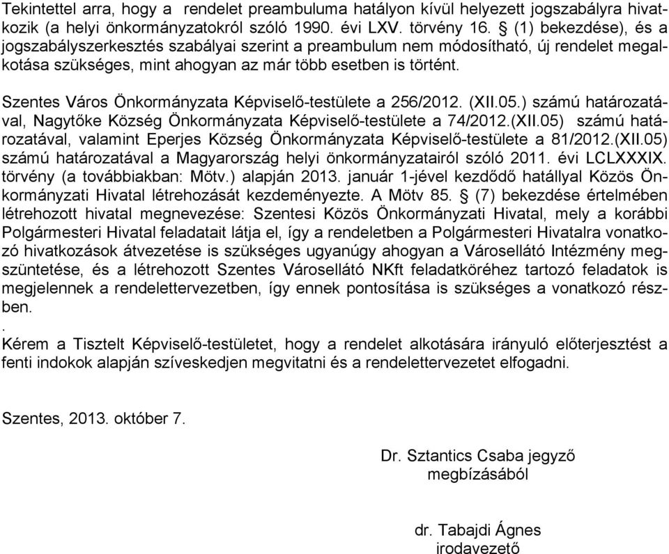 Szentes Város Önkormányzata Képviselő-testülete a 256/2012. (XII.05.) számú határozatával, Nagytőke Község Önkormányzata Képviselő-testülete a 74/2012.(XII.05) számú határozatával, valamint Eperjes Község Önkormányzata Képviselő-testülete a 81/2012.