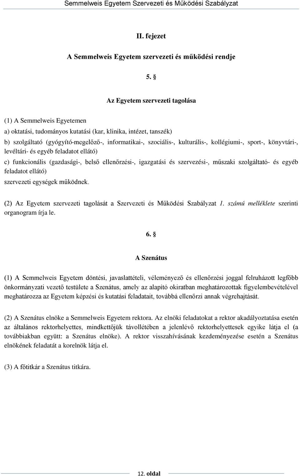 kollégiumi-, sport-, könyvtári-, levéltári- és egyéb feladatot ellátó) c) funkcionális (gazdasági-, belső ellenőrzési-, igazgatási és szervezési-, műszaki szolgáltató- és egyéb feladatot ellátó)