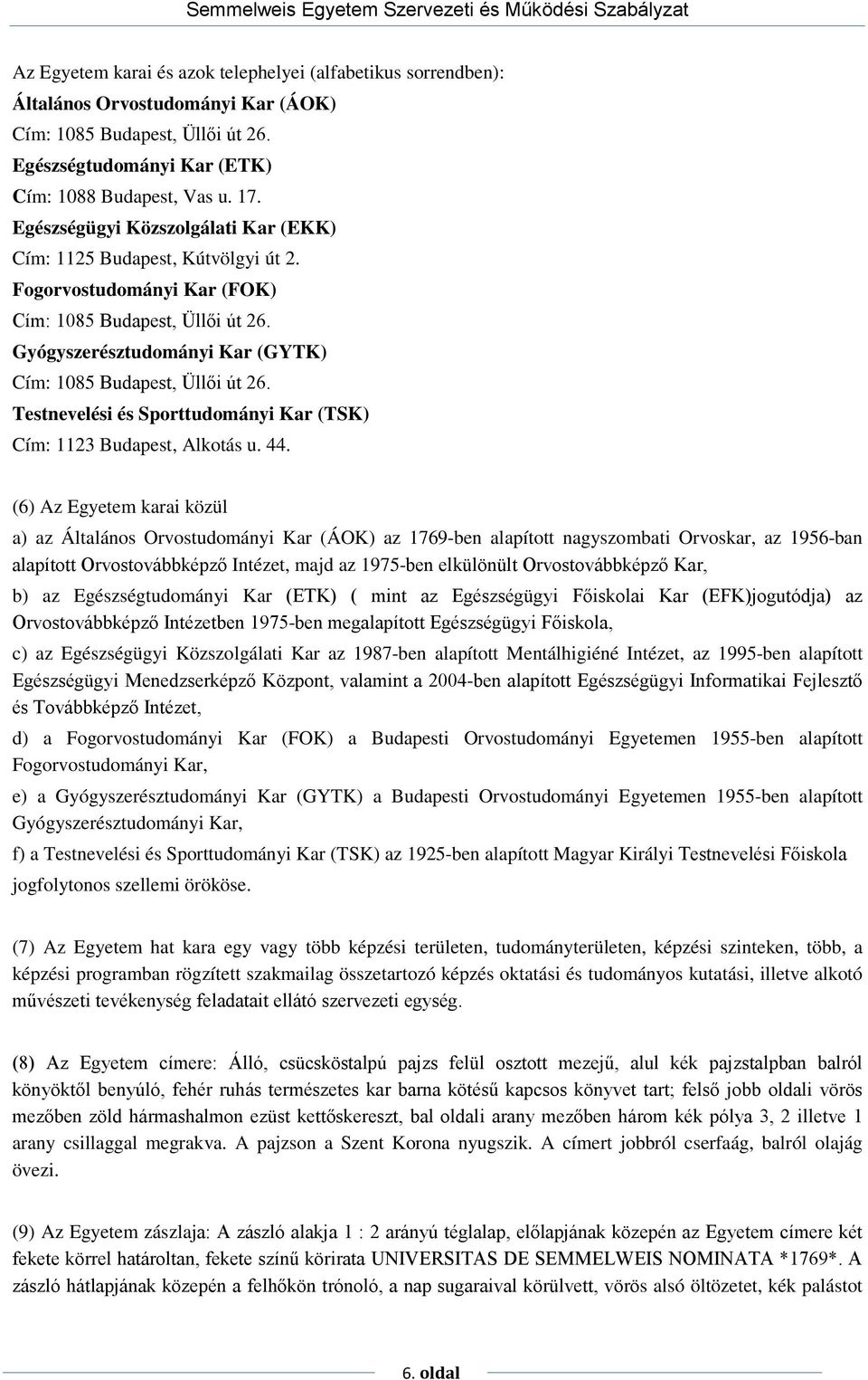 Testnevelési és Sporttudományi Kar (TSK) Cím: 1123 Budapest, Alkotás u. 44.