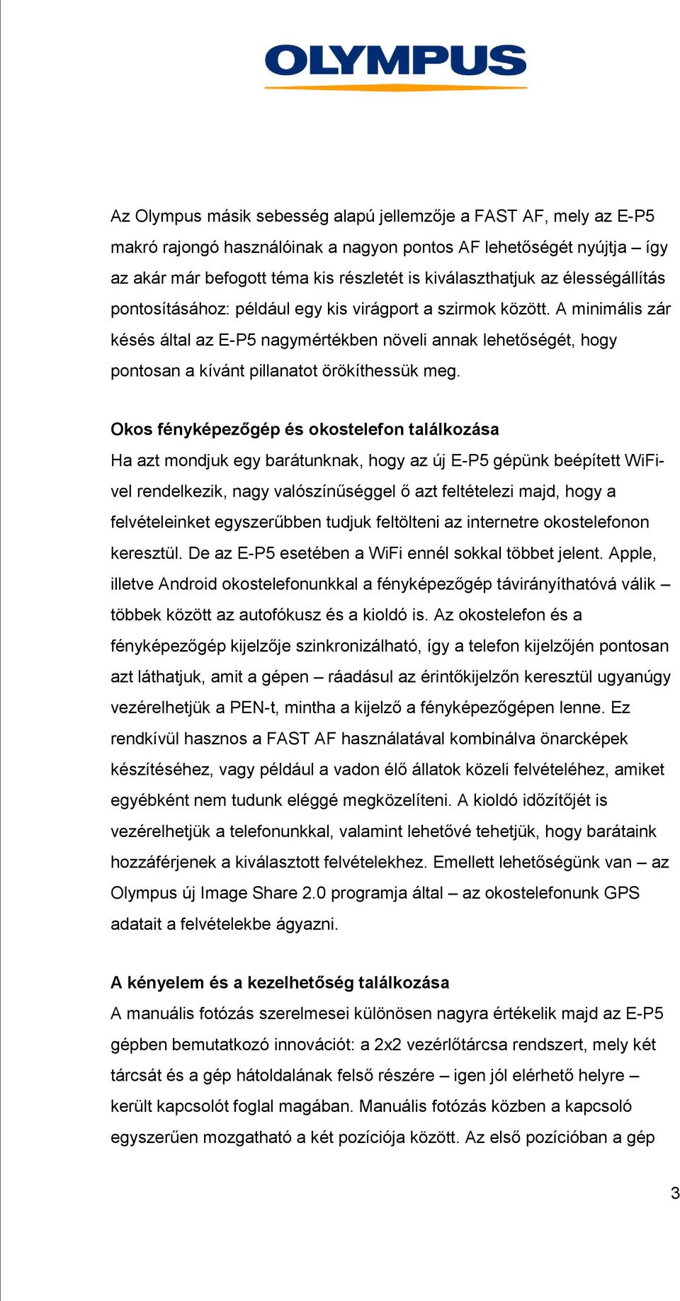 A minimális zár késés által az E-P5 nagymértékben növeli annak lehetőségét, hogy pontosan a kívánt pillanatot örökíthessük meg.