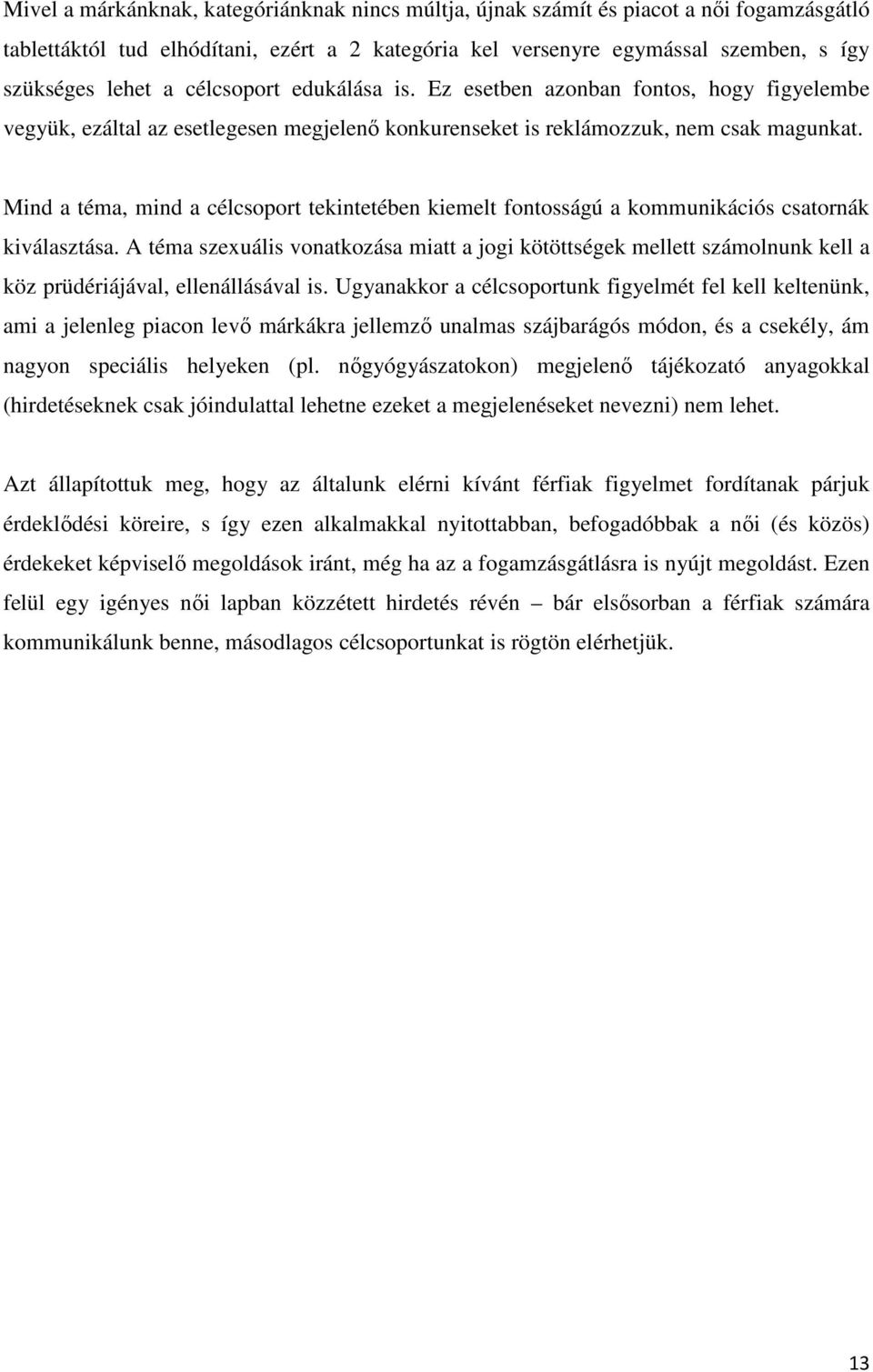 Mind a téma, mind a célcsoport tekintetében kiemelt fontosságú a kommunikációs csatornák kiválasztása.