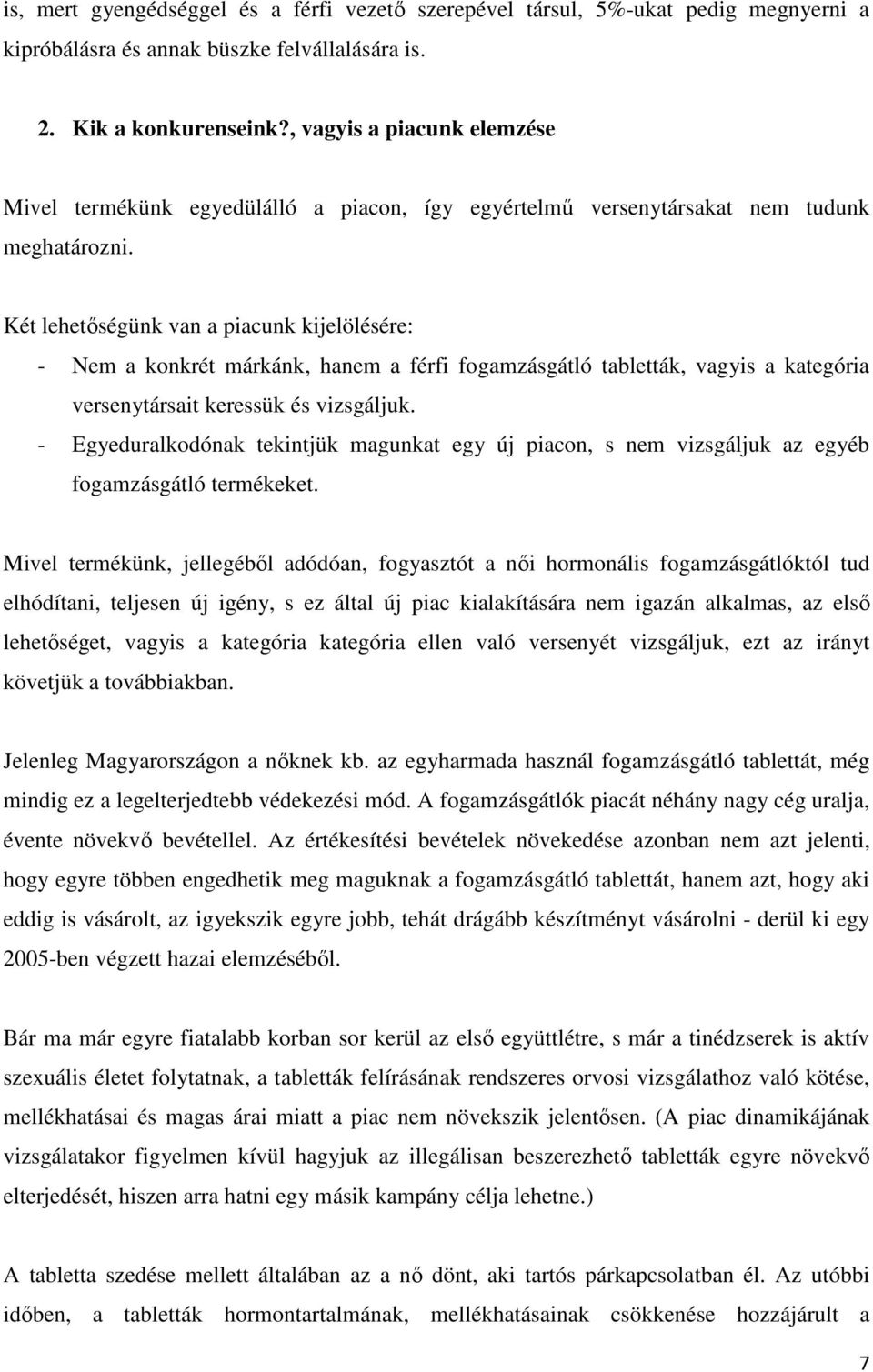 Két lehetőségünk van a piacunk kijelölésére: - Nem a konkrét márkánk, hanem a férfi fogamzásgátló tabletták, vagyis a kategória versenytársait keressük és vizsgáljuk.