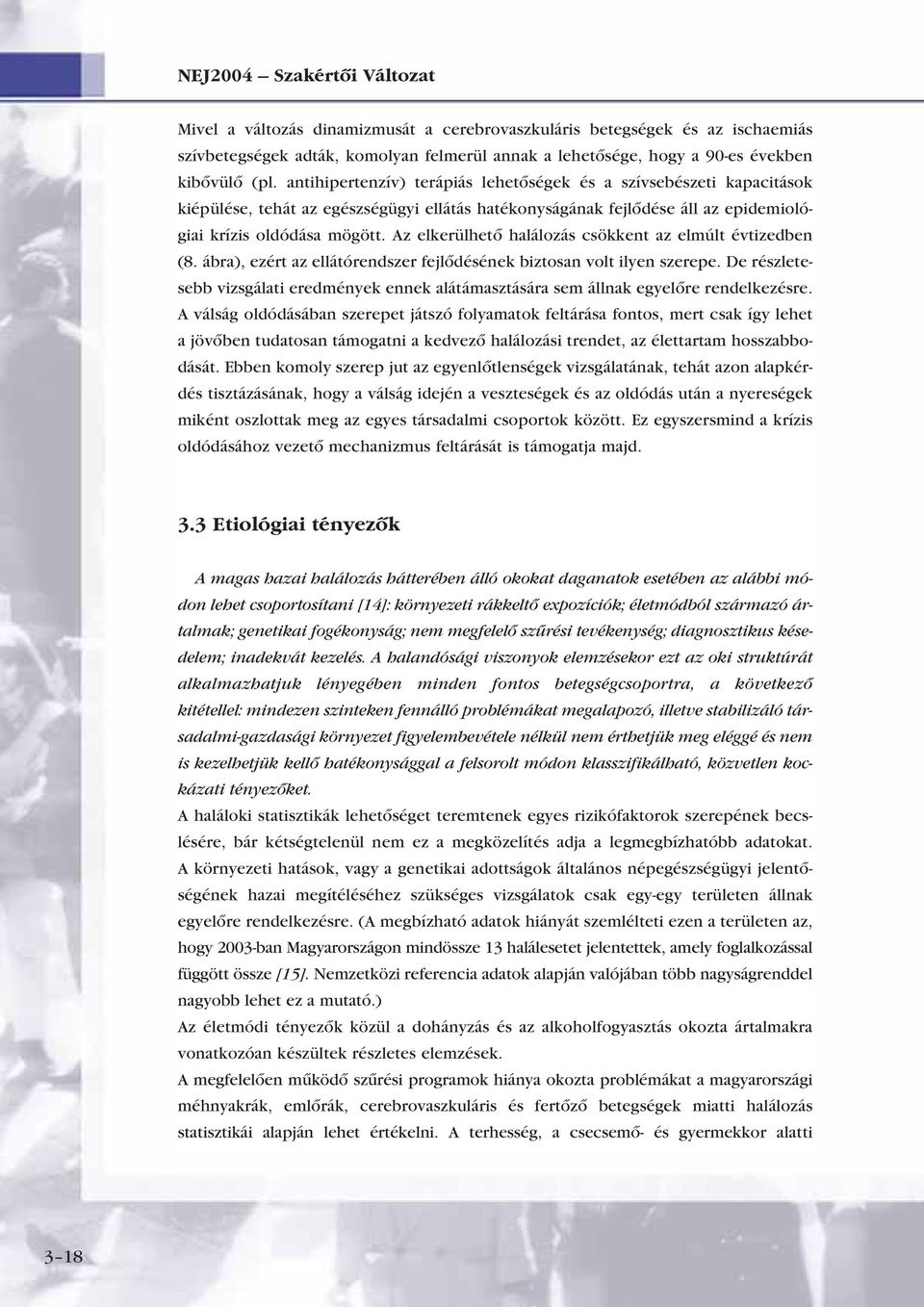 Az elkerülhetô halálozás csökkent az elmúlt évtizedben (8. ábra), ezért az ellátórendszer fejlôdésének biztosan volt ilyen szerepe.