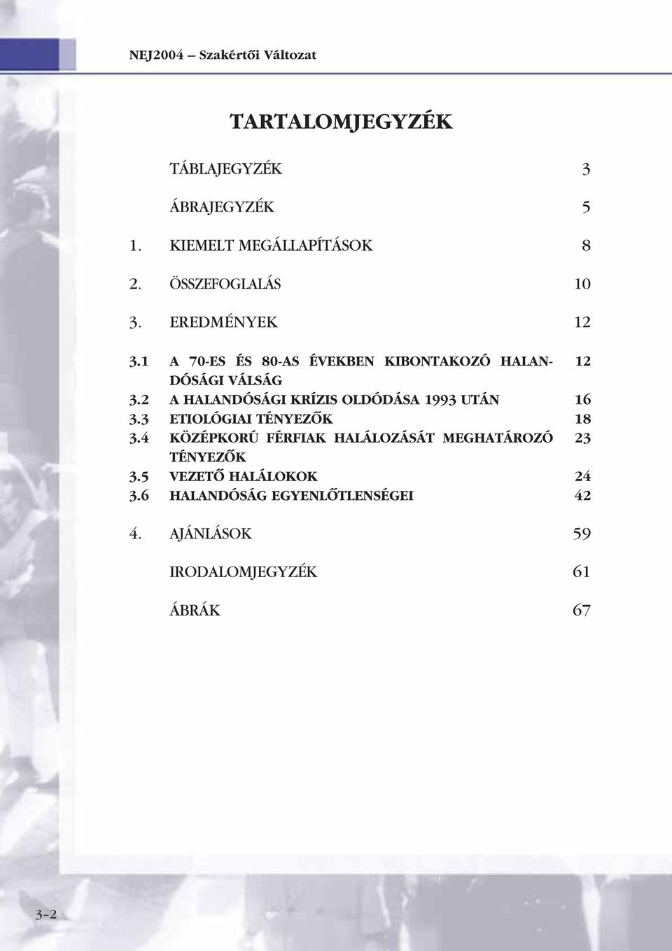 2 A HALANDÓSÁGI KRÍZIS OLDÓDÁSA 1993 UTÁN 3.3 ETIOLÓGIAI TÉNYEZÔK 3.