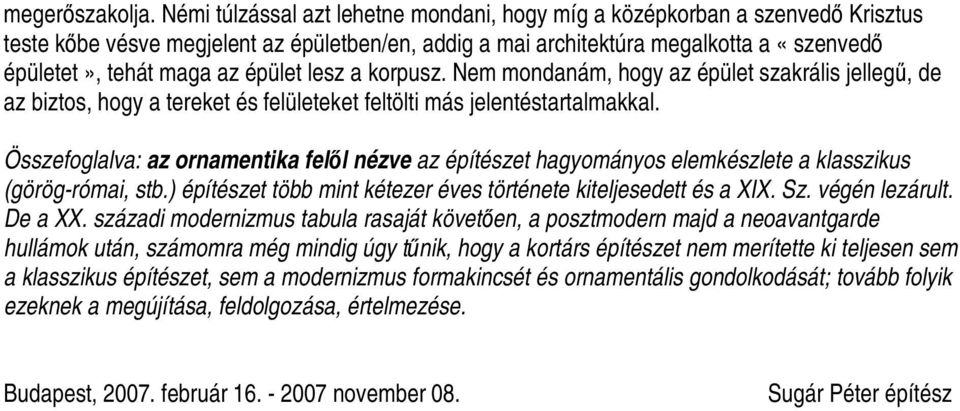 lesz a korpusz. Nem mondanám, hogy az épület szakrális jelleg, de az biztos, hogy a tereket és felületeket feltölti más jelentéstartalmakkal.