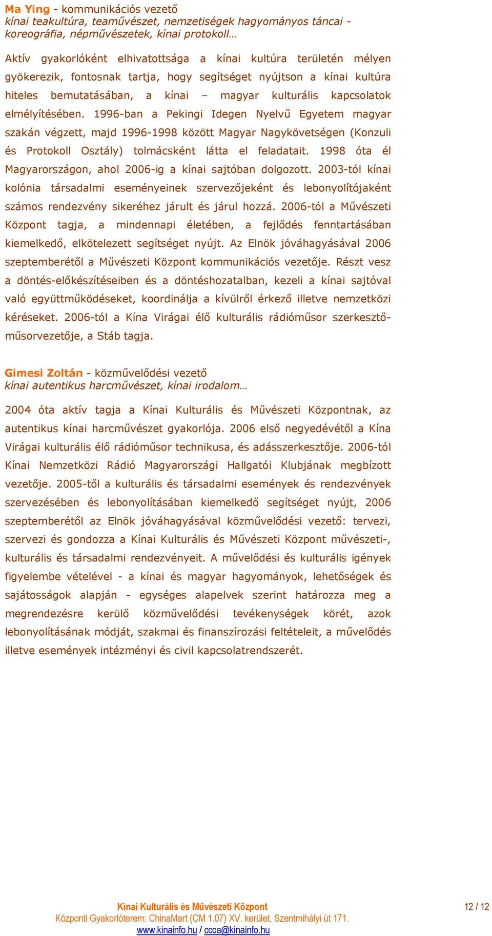 1996-ban a Pekingi Idegen Nyelvő Egyetem magyar szakán végzett, majd 1996-1998 között Magyar Nagykövetségen (Konzuli és Protokoll Osztály) tolmácsként látta el feladatait.