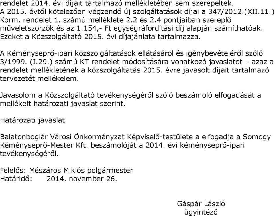 A Kéményseprő-ipari közszolgáltatások ellátásáról és igénybevételéről szóló 3/1999. (I.29.) számú KT rendelet módosítására vonatkozó javaslatot azaz a rendelet mellékletének a közszolgáltatás 2015.