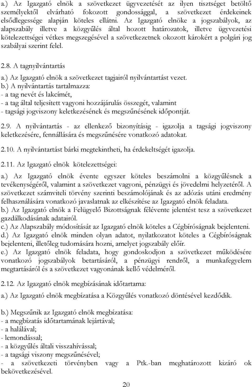 jog szabályai szerint felel. 2.8. A tagnyilvántartás a.) Az Igazgató elnök a szövetkezet tagjairól nyilvántartást vezet. b.