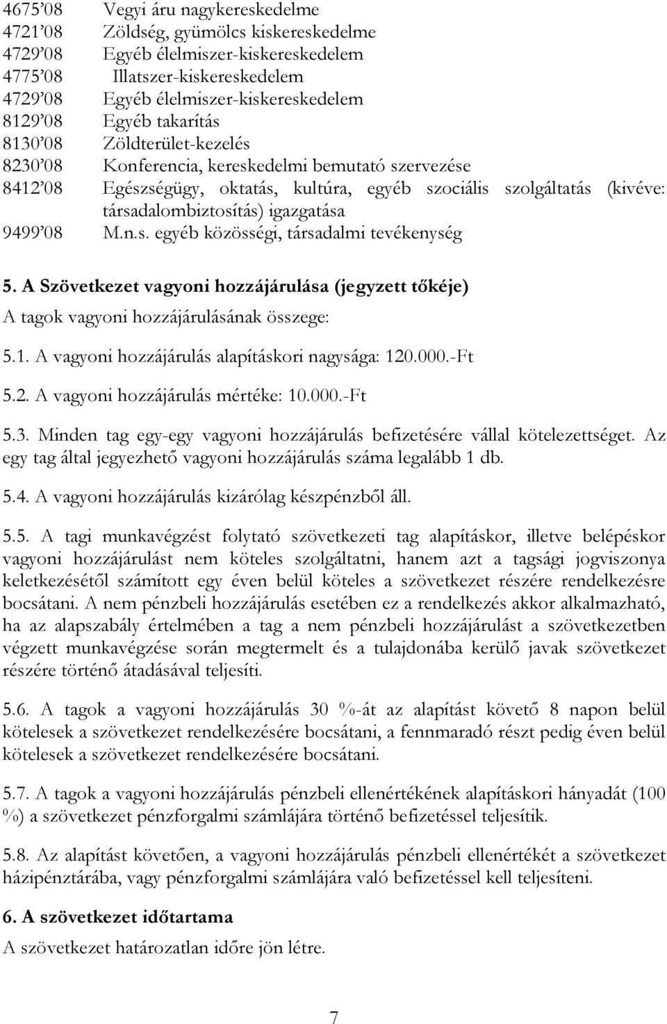 igazgatása 9499 08 M.n.s. egyéb közösségi, társadalmi tevékenység 5. A Szövetkezet vagyoni hozzájárulása (jegyzett tőkéje) A tagok vagyoni hozzájárulásának összege: 5.1.