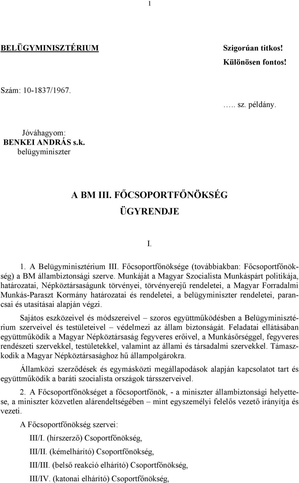 Munkáját a Magyar Szocialista Munkáspárt politikája, határozatai, Népköztársaságunk törvényei, törvényerejű rendeletei, a Magyar Forradalmi Munkás-Paraszt Kormány határozatai és rendeletei, a