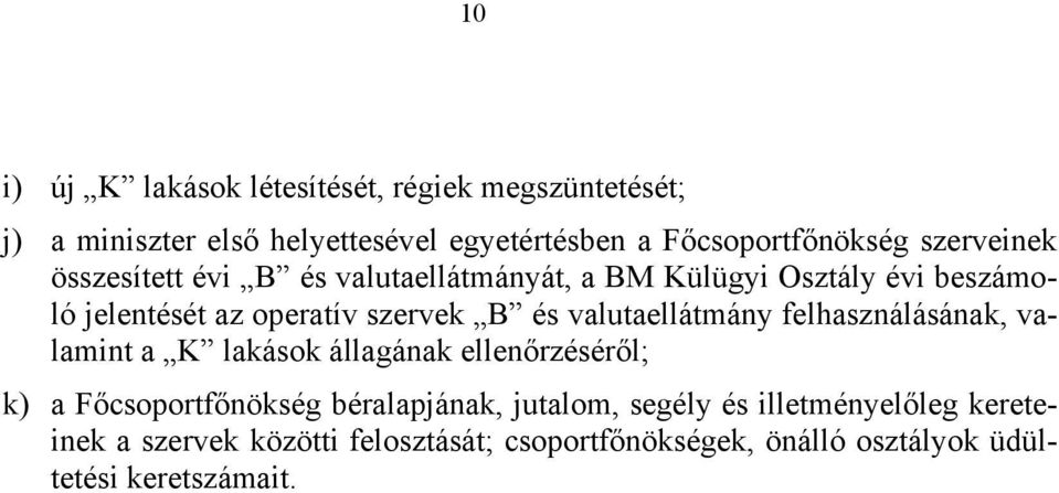 valutaellátmány felhasználásának, valamint a K lakások állagának ellenőrzéséről; k) a Főcsoportfőnökség béralapjának,