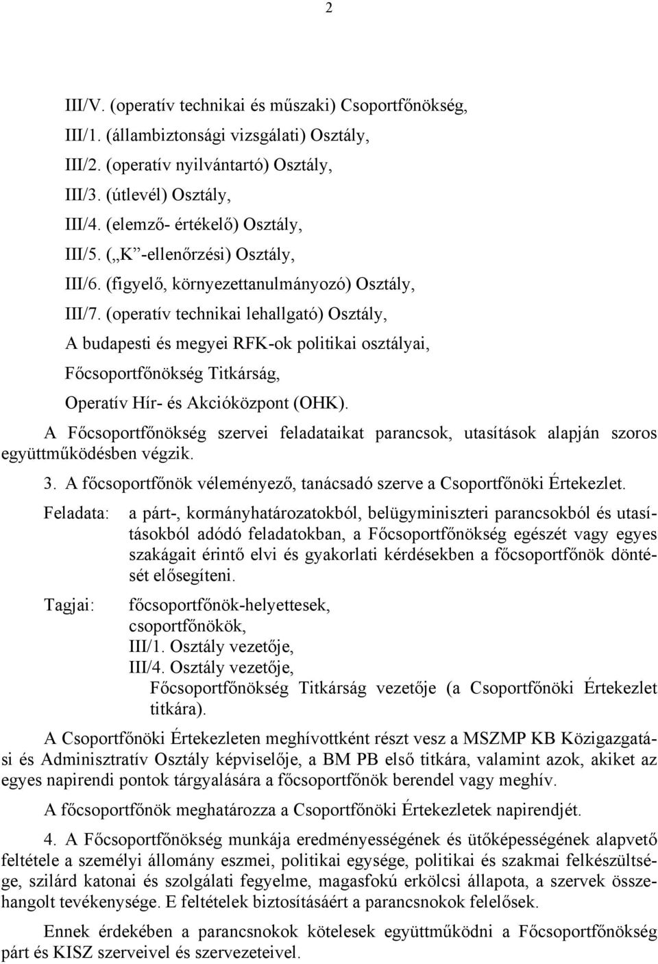 (operatív technikai lehallgató) Osztály, A budapesti és megyei RFK-ok politikai osztályai, Főcsoportfőnökség Titkárság, Operatív Hír- és Akcióközpont (OHK).