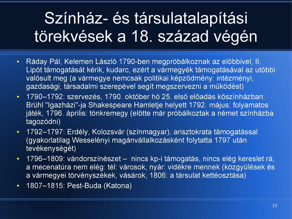 működést) 1790 1792: szervezés, 1790. október hó 25. első előadás kőszínházban: Brühl "Igazházi"-ja Shakespeare Hamletje helyett 1792. május: folyamatos játék, 1796.