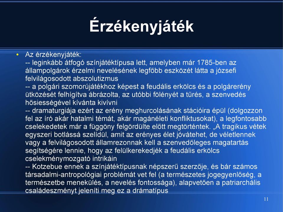 erény meghurcolásának stációira épül (dolgozzon fel az író akár hatalmi témát, akár magánéleti konfliktusokat), a legfontosabb cselekedetek már a függöny felgördülte előtt megtörténtek.