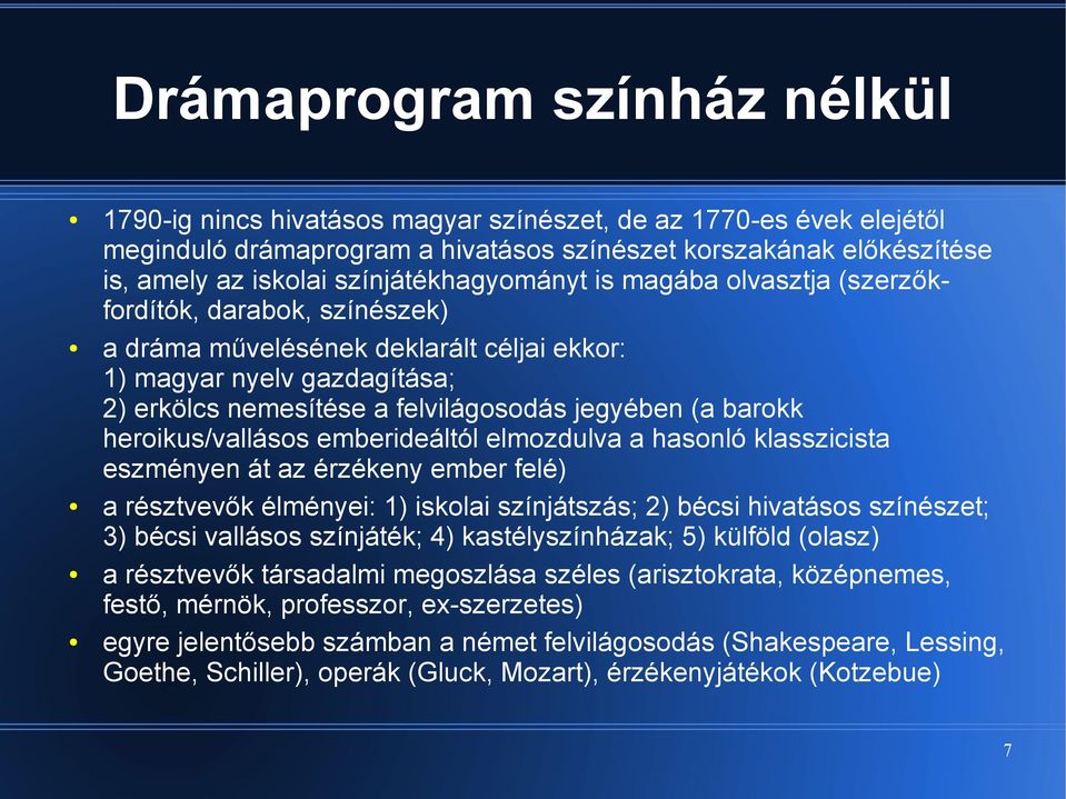 (a barokk heroikus/vallásos emberideáltól elmozdulva a hasonló klasszicista eszményen át az érzékeny ember felé) a résztvevők élményei: 1) iskolai színjátszás; 2) bécsi hivatásos színészet; 3) bécsi