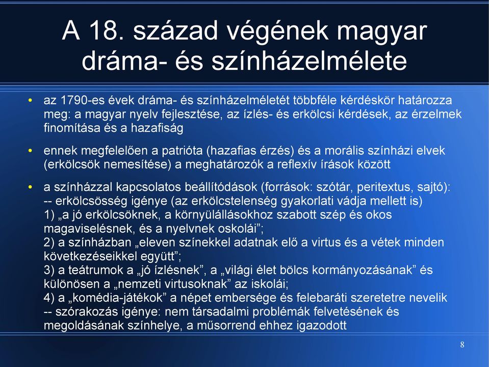 beállítódások (források: szótár, peritextus, sajtó): -- erkölcsösség igénye (az erkölcstelenség gyakorlati vádja mellett is) 1) a jó erkölcsöknek, a környülállásokhoz szabott szép és okos