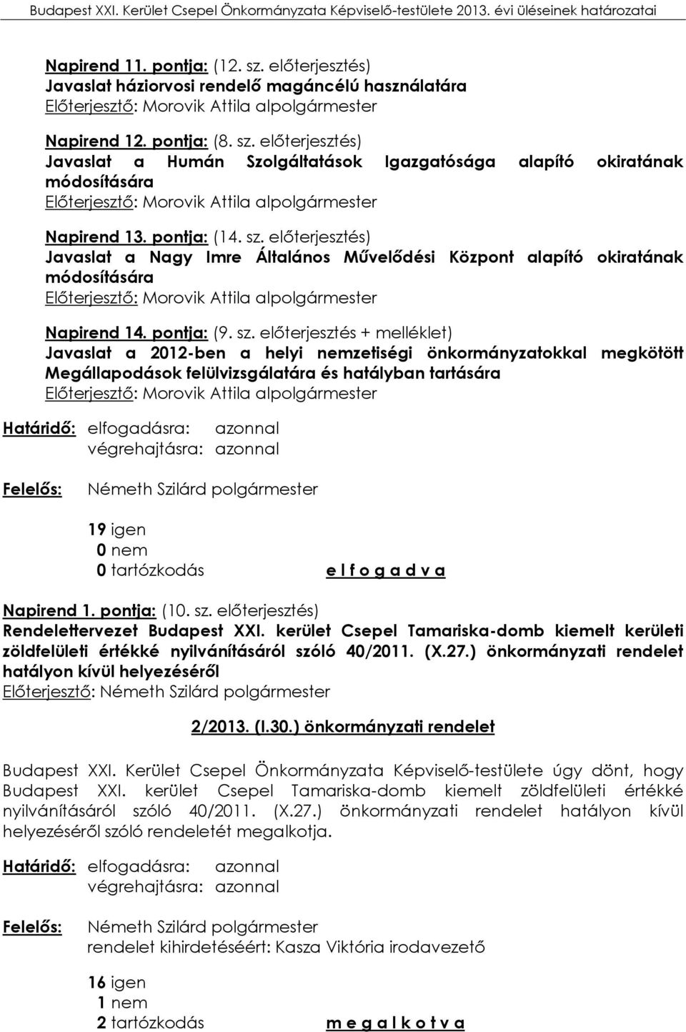 előterjesztés) Javaslat a Nagy Imre Általános Művelődési Központ alapító okiratának módosítására Előterjesztő: Morovik Attila alpolgármester Napirend 14. pontja: (9. sz.