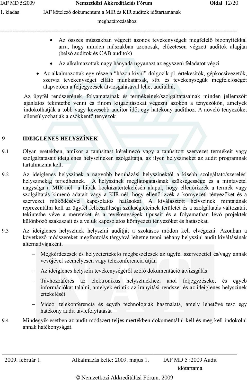 értékesítõk, gépkocsivezetõk, szerviz tevékenységet ellátó munkatársak, stb. és tevékenységük megfelelõségét alapvetõen a feljegyzések átvizsgálásával lehet auditálni.