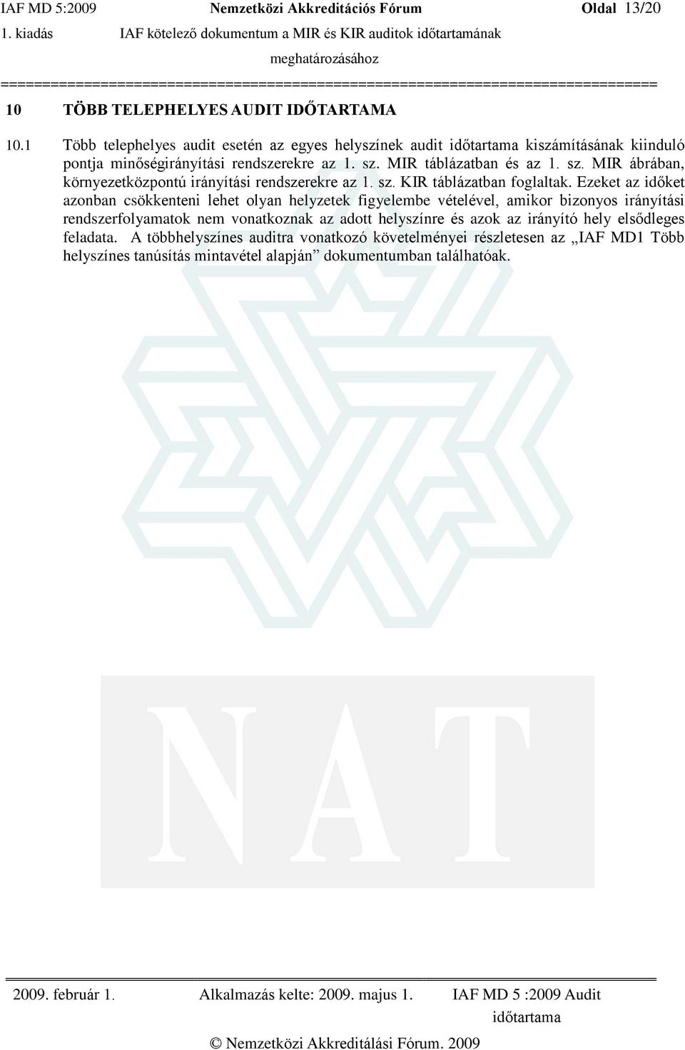 MIR táblázatban és az 1. sz. MIR ábrában, környezetközpontú irányítási rendszerekre az 1. sz. KIR táblázatban foglaltak.